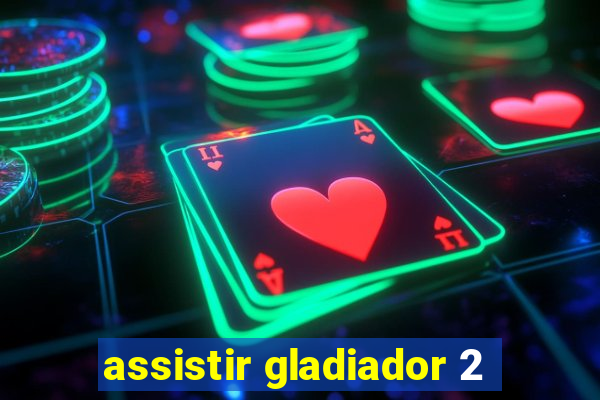 assistir gladiador 2